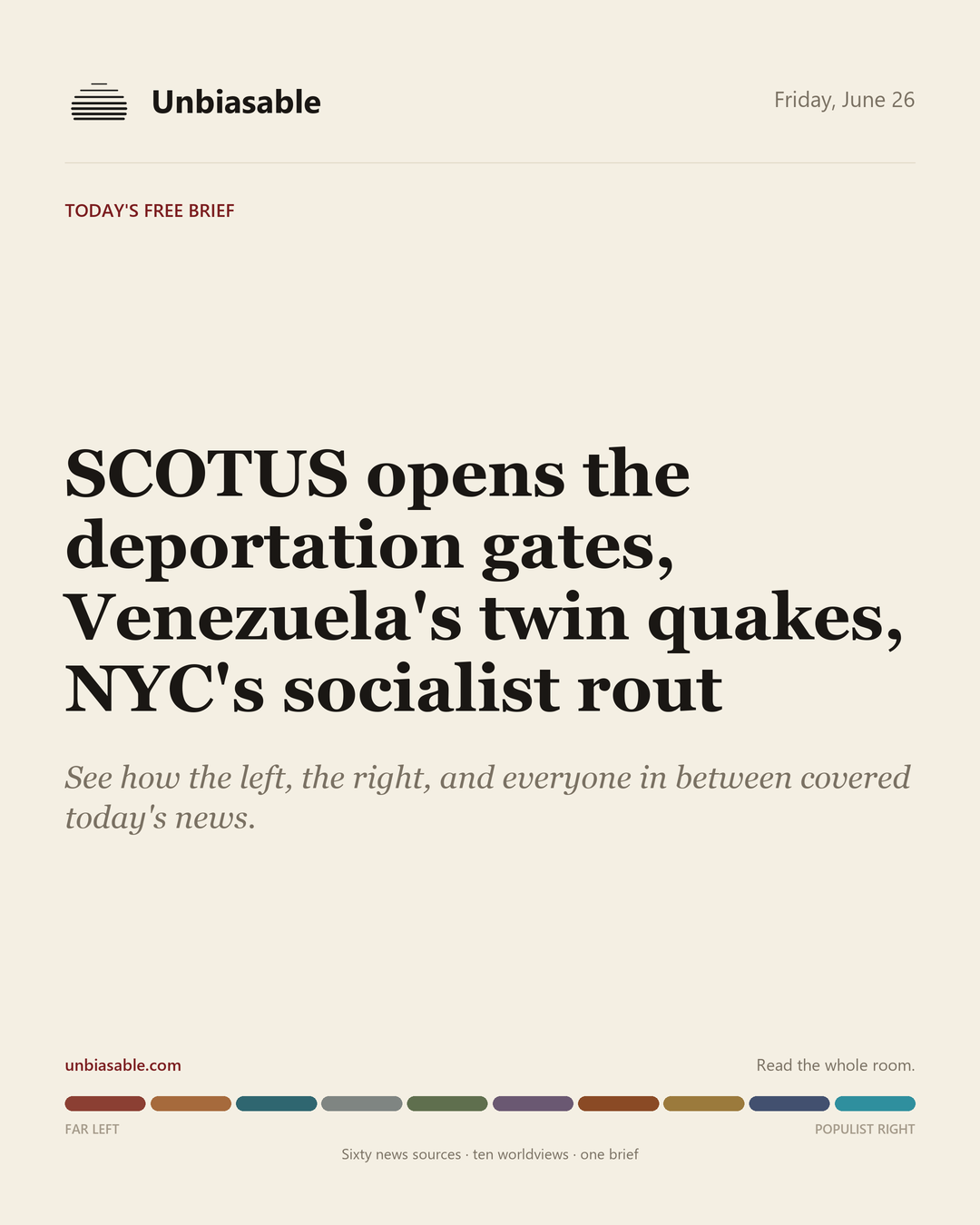 Unbiasable cover for Friday, June 26: SCOTUS opens the deportation gates, Venezuela's twin quakes, NYC's socialist rout. The labelled ten-worldview spectrum.