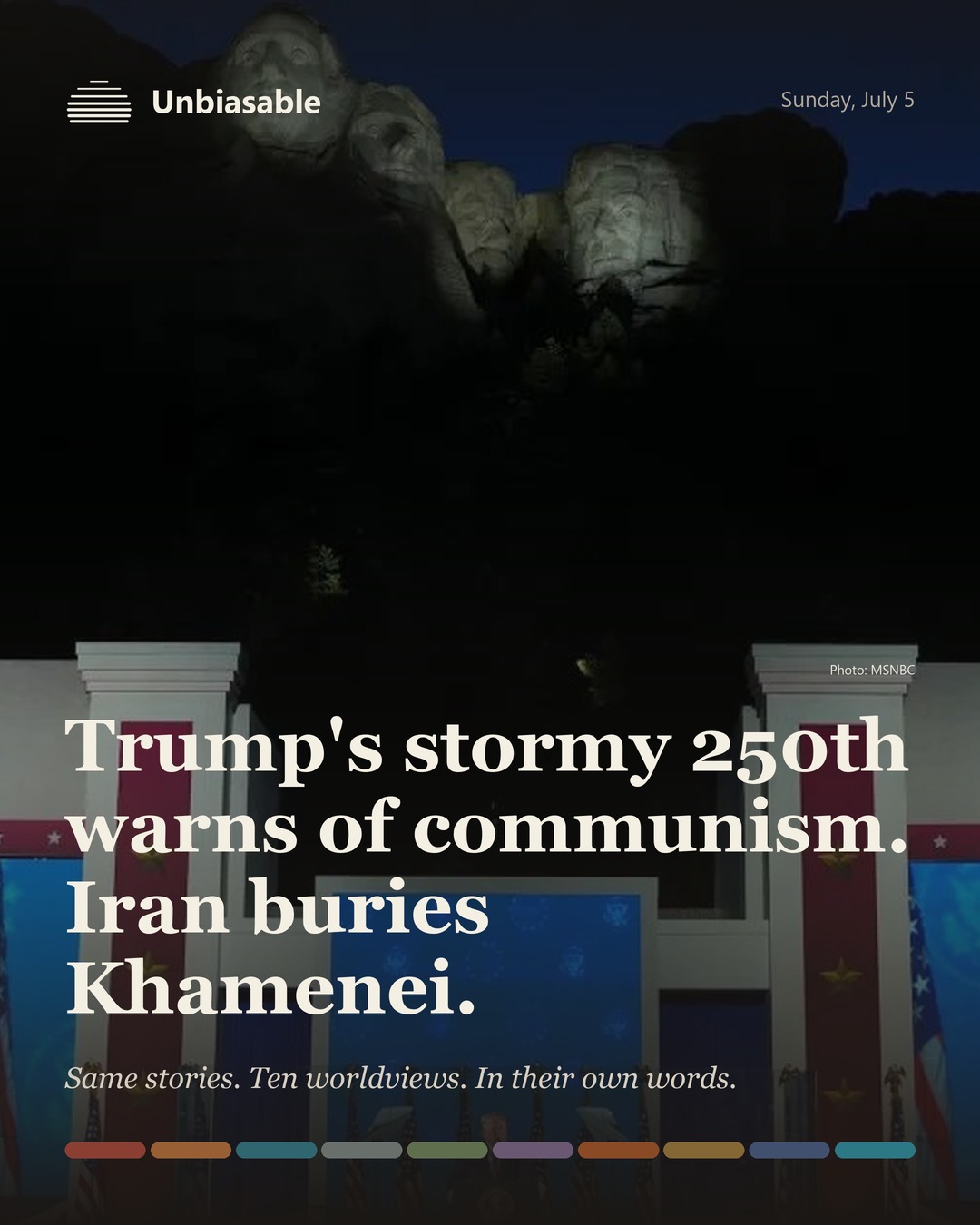 Unbiasable cover for Sunday, July 5: Trump's stormy 250th warns of communism. Iran buries Khamenei.. The labelled ten-worldview spectrum.