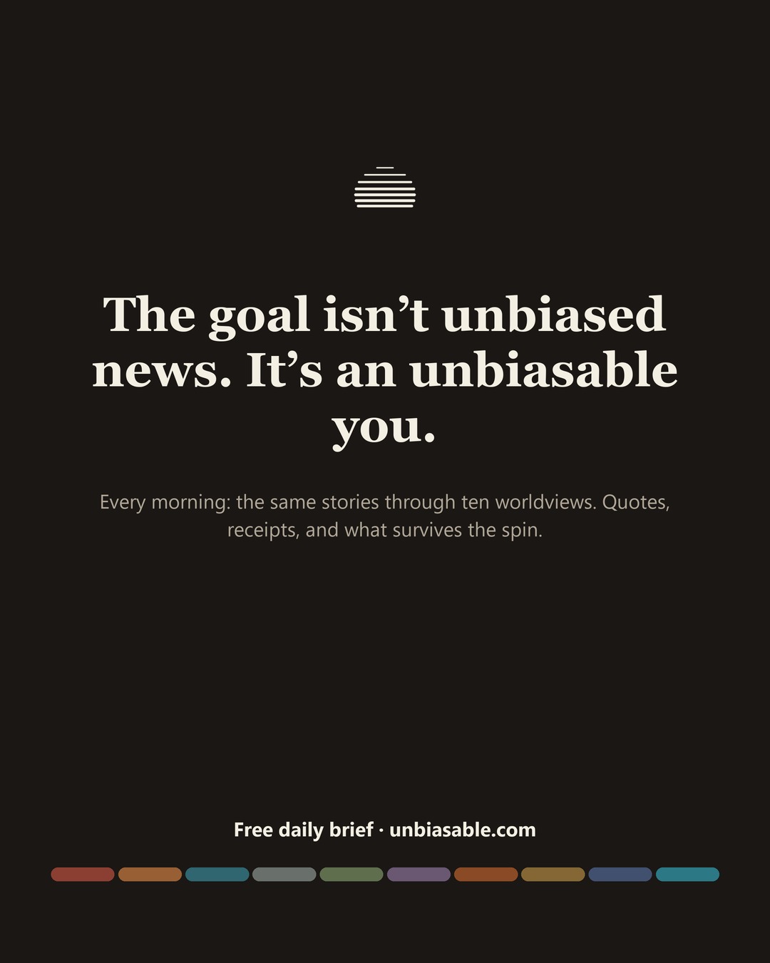 The goal isn’t unbiased news. It’s an unbiasable you. Free daily brief at unbiasable.com.