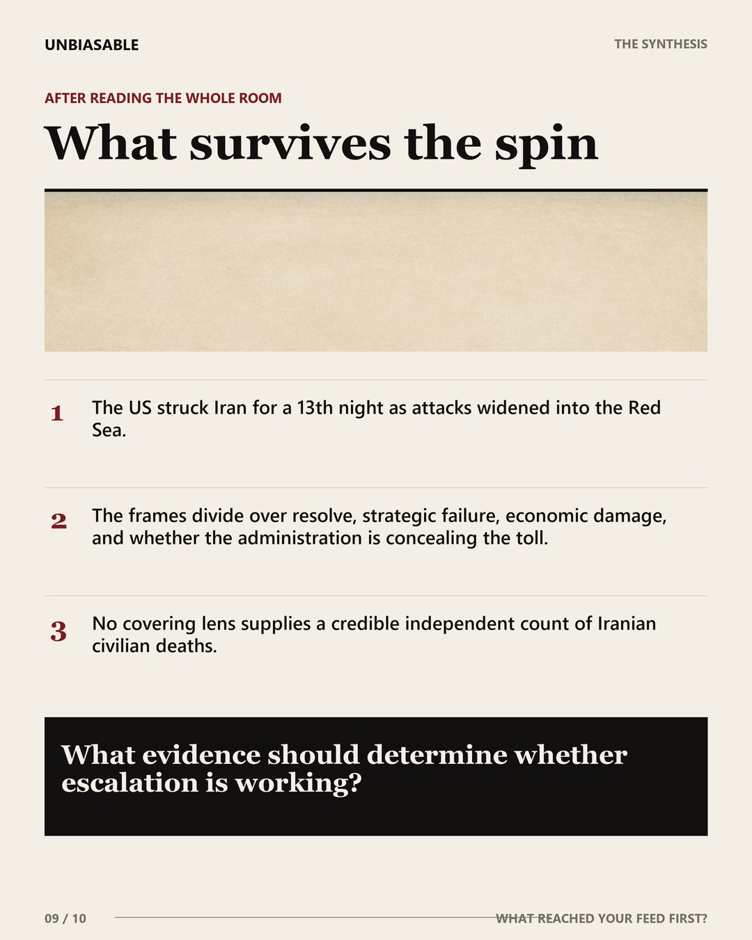 What survives the spin: The US struck Iran for a 13th night as attacks widened into the Red Sea.; The frames divide over resolve, strategic failure, economic damage, and whether the administration is concealing the toll.; No covering lens supplies a credible independent count of Iranian civilian deaths.