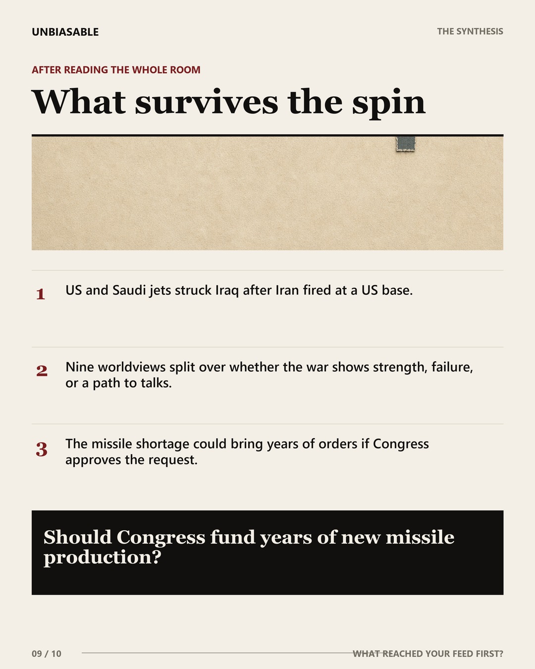 What survives the spin: US and Saudi jets struck Iraq after Iran fired at a US base.; Nine worldviews split over whether the war shows strength, failure, or a path to talks.; The missile shortage could bring years of orders if Congress approves the request.